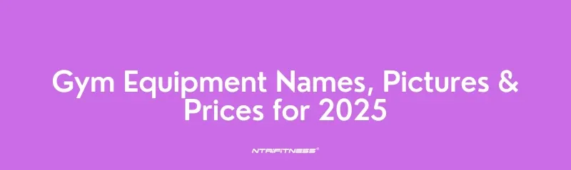 Gym Equipment Names, Pictures & Prices for 2025