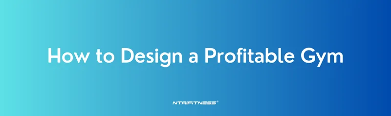 How to Design a Profitable Gym: The Complete 2025 Blueprint